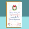 Funny Colleague Christmas Card - For Him or For Her - For your Work Mates this Xmas - Can be personalised inside - Packs of 1, 3 and 5. - Blank inside - Single Card