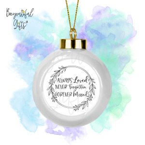 Ceramic Remembrance Bauble - Always Loved Never Forgotten Forever Missed