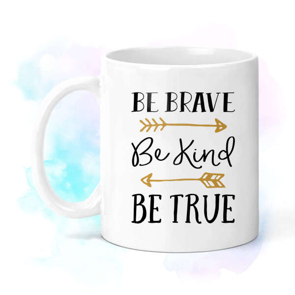 Be Brave Be Kind Be True Ceramic Mug