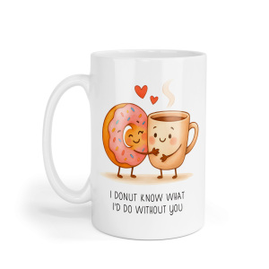 Valentine's Day Mug - I Donut Know What I'd Do Without You