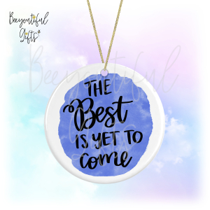 Watercolour Positive Quote Round Ceramic Hanging Decoration - The Best Is Yet To Come