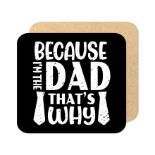 Father's Day Coaster - Because I'm The Dad That's Why - Standard Wooden Coaster