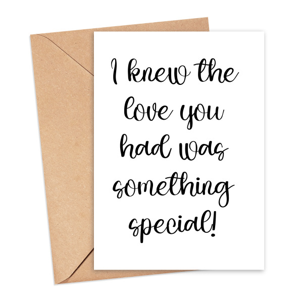Wedding Card - I Knew The Love You Had Was Something Special - Small (Approx. A6 | 105mm x 148mm | 4.1in x 5.8in) - Standard Smooth Card