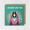 I ducking love you funny duck in clothes anniversary, love card for wife, husband , boyfriend, girlfriend (Animalyser) Size A6/A5/A4/Square - A6: Single card