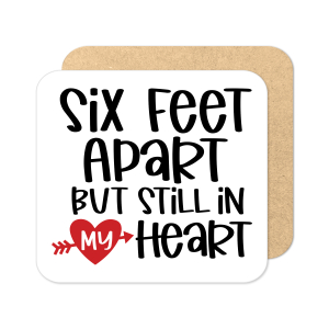 Valentine's Day Coaster - Six Feet Apart But Still In My Heart