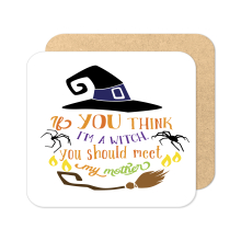 Halloween Coaster - If You Think I'm A Witch You Should Meet My Mother - Standard Wooden Coaster
