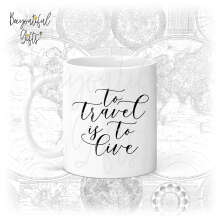 Travel Ceramic Mug - To Travel Is To Live