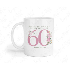 60th Birthday Ceramic Mug - Making The World A Better Place For 60 Entire Years