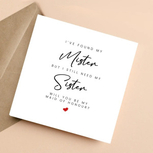 Maid of Honour Card - I've Found My Mister But I Still Need My Sister