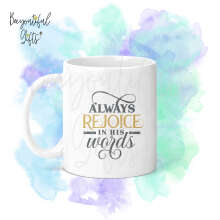 Religious Ceramic Mug - Always Rejoice In His Words