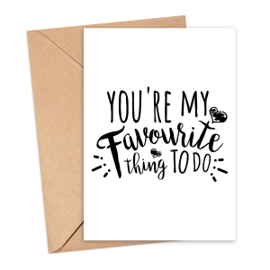 Anniversary Card - You're My Favourite Thing To Do - Small (Approx. A6 | 105mm x 148mm | 4.1in x 5.8in) - Standard Smooth Card