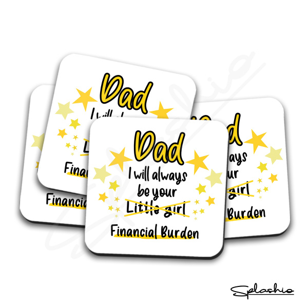 Father's Day Coaster - Dad I Will Always Be Your Financial Burden