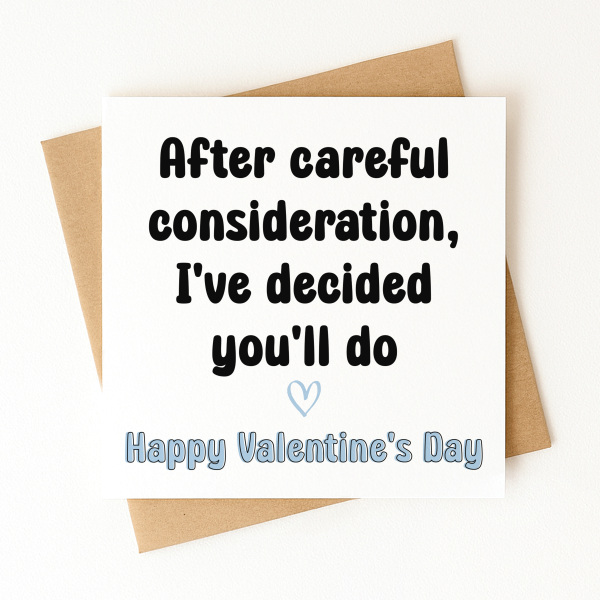 Valentine's Day Card - After Careful Consideration, I've Decided You'll Do - Standard Smooth Card