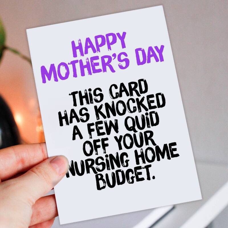 This card has knocked a few quid off your nursing home budget Funny, rude Mother's Day card for mum, mom, mother (Size A6/A5/A4/Square 6x6") - A6: Single card