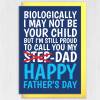 Biologically I may not be your child but I’m still proud to call you my Dad cute Step-Dad, Step-Father Father’s Day card (Size A6/A5/A4) - A6: Single card