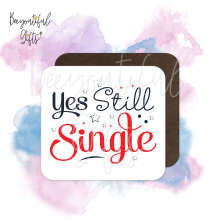 Valentine's Day Coaster - Yes Still Single