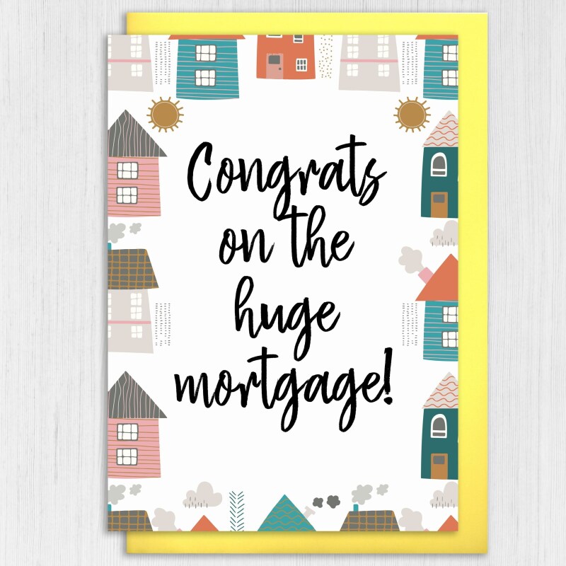 Congrats on the huge mortgage! Funny, sarcastic new home, house, housewarming, moving house, moving home card (Size A6/A5/A4/Square 6x6") - A6: Single card