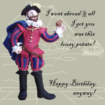 Lousy Potato Walter Raleigh Themed Historical Birthday Card Designed by Erica Sturla for Holy Mackerel. Card is 150mm Square and Comes with a Coloured Envelope