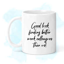 New Job Ceramic Mug - Monochrome Good Luck Finding Better Colleagues Than Us