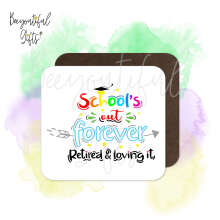 Retirement Coaster - School's Out Forever Retired & Loving It!