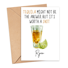 Personalised Alcohol Pun Card - Tequila Might Not Be The Answer, But It's Worth A Shot - Small (A6)