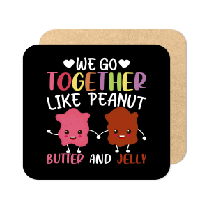 Valentine's Day Coaster - We Go Together Like Peanut Butter and Jelly
