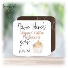 Personalised Drinks Coaster - Name's Whipped Coffee Mochaccino Goes Here!