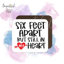 Valentine's Day Coaster - Six Feet Apart But Still In My Heart