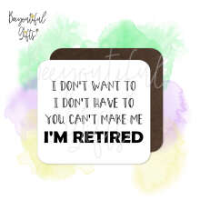 Retirement Coaster - I Don't Want To I Don't Have To