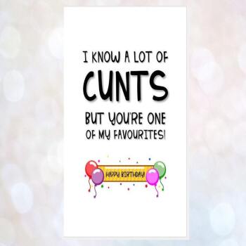 C*NT birthday card, rude birthday card, offensive card, obscene card, card for best friend, I know a lot of c*nts but you're one favourite