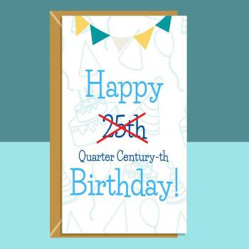Funny 25th Birthday Card - Quarter Century-th - birthday card for him or for her turning 25 years old - Can be personalised inside