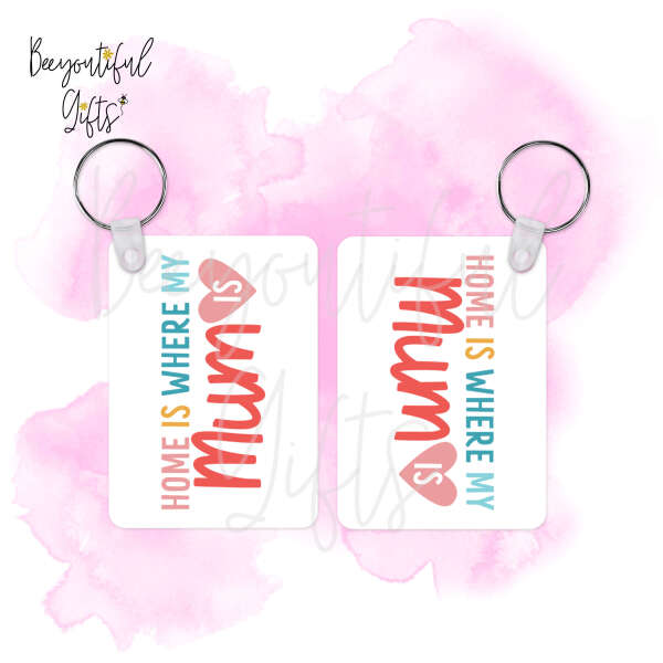 Mother's Day Key Ring - Home Is Where My Mum Is