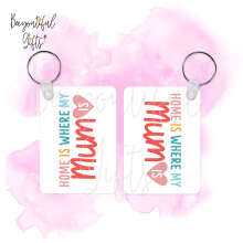 Mother's Day Key Ring - Home Is Where My Mum Is