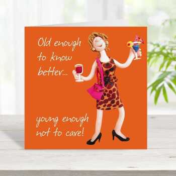 Old enough to know better birthday card for her - designed by Erica Sturla - 15cm square and blank inside, made in the UK