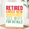 Retirement Cards - Under New Management See Wife For Details - A6 - 4.1" x 5.8" - Smooth Cardstock