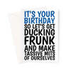 Ducking Frunk Birthday Card - A5 Portrait - 1 Card