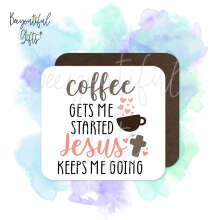 Religious Coaster - Coffee Gets Me Started Jesus Keeps Me Going