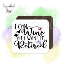 Retirement Coaster - I Can Wine All I Want I'm Retired