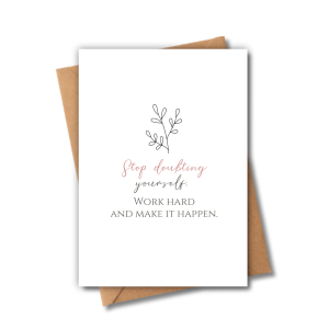 Self Love Card - Stop Doubting Yourself. Work Hard and Make It Happen