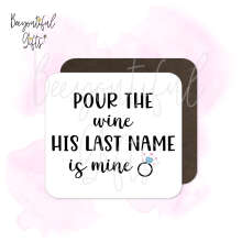 Engagement Coaster - Pour The Wine His Last Name Is Mine