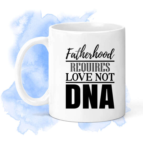 Father's Day Ceramic Mug - Fatherhood Requires Love Not DNA