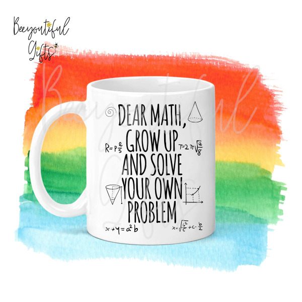 Children's Ceramic Mug - Dear Math, Grow Up and Solve Your Own Problem