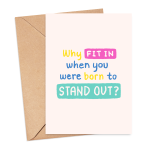 Self Love Card - Why Fit In When You Were Born To Stand Out? - Small (Approx. A6 | 105mm x 148mm | 4.1in x 5.8in) - Standard Smooth Card