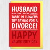 If you think I have an expensive taste in flowers, try paying for a divorce funny Valentine's Day card for husband Size A6/A5/A4/Square 6x6" - A6: Single card