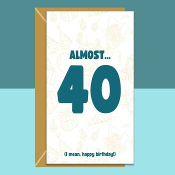 Funny Birthday Card - 36th 37th 38th 39th - Personalised - For Him or For Her almost turning 40