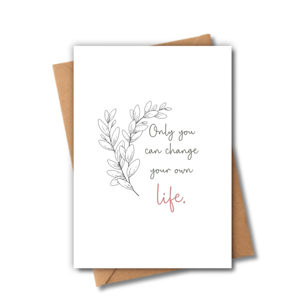 Self Love Card - Only You Can Change Your Own Life - Small (Approx. A6 | 105mm x 148mm | 4.1in x 5.8in) - Standard Smooth Card