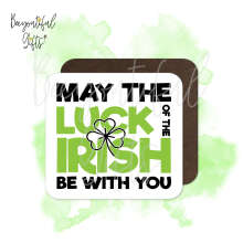 St. Patrick's Day Coaster - May The Luck of The Irish Be With You