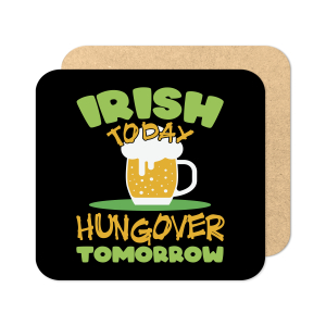 St. Patrick's Day Coaster - Irish Today Hungover Tomorrow