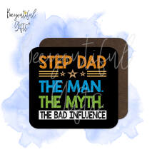 Father's Day Coaster - Step Dad The Man The Myth The Bad Influence