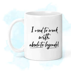 New Job Ceramic Mug - Monochrome I Used To Work With Absolute Legends